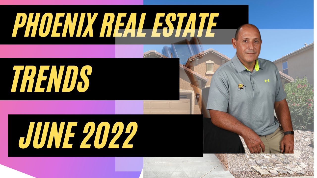 Phoenix Real Estate Trends – June 2022