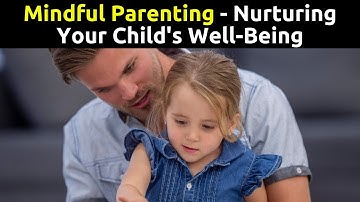 Mindful Parenting: Nurturing Your Child