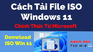 Cách tải Windows 11- Tải file ISO Windows 11 chính thức từ Microsoft mới nhất