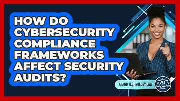 How Do Cybersecurity Compliance Frameworks Affect Security Audits? - AI and Technology Law
