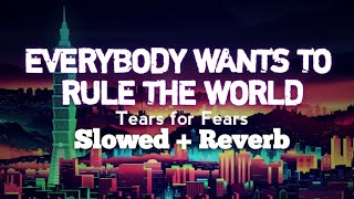 Everybody Wants to Rule The World ▓ Tears for Fears ▓ 🌇Dreamy Slowed+Reverb🌆