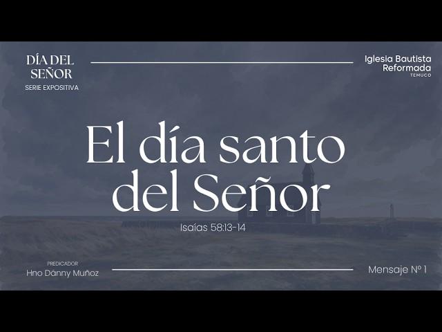 Serie El día del Señor, N°3 - El día glorioso de Jehová, Isaías 58:13-14  | 22 Febrero de 2026