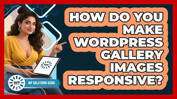 How Do You Make WordPress Gallery Images Responsive? - WP Solutions Guru