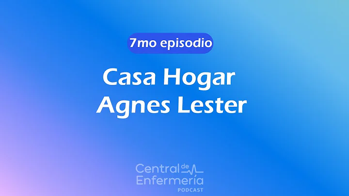 Episodio # 7 - Casa Hogar Agnes Lester
