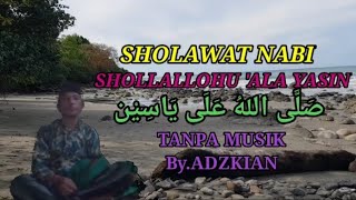 SHOLAWAT SHOLLALLOHU ALA YASIN TANPA MUSIK By ADZKIAN