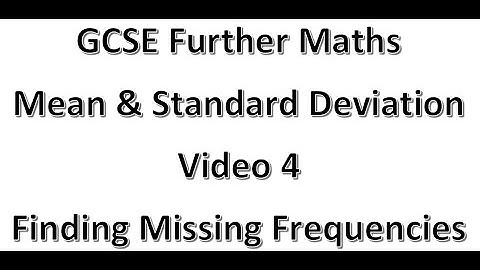 GCSE Further Maths Mean & Standard Deviation Video 4 Finding Missing Frequencies