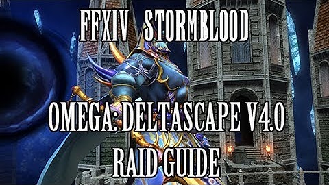 FFXIV Stormblood: Omega - Deltascape V4.0 Normal Raid Guide (Exdeath)