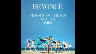 Beyoncé - Standing On The Sun feat. Sia (Mix)