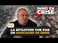 Immo en crise  la situation vue par un marchand de biens