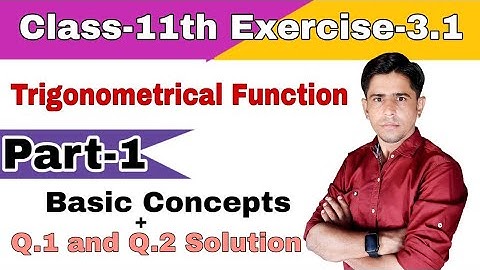 Class-11th_Trigonometrical Function_Part-1_Exercise-3.1_Q.1 and Q.2_solution_by_B.R.Godara