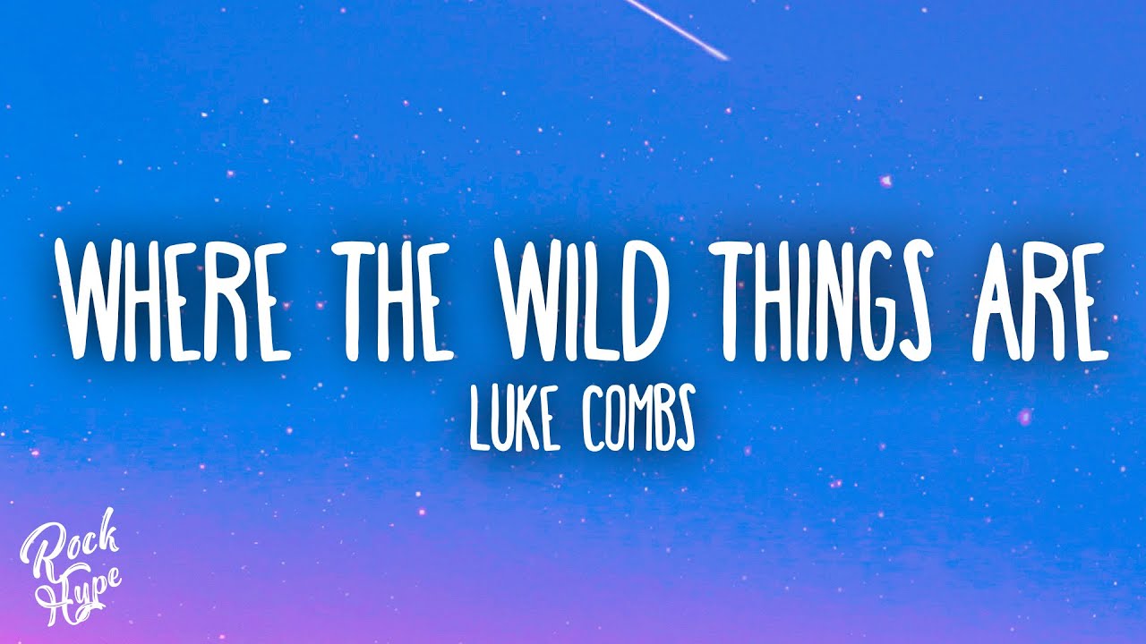 Luke Combs - Where The Wild Things Are Luke Combs - Where The Wild Things Are