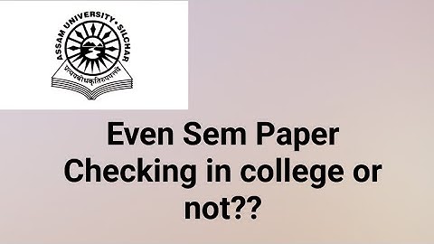 Assam University Silchar|| Even Sem Paper Checking in College or not??