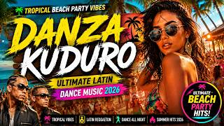 Danza Kuduro 🌴 Tropical Beach Party Vibes | Ultimate Latin Dance Music 2026