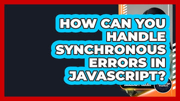 How Can You Handle Synchronous Errors In JavaScript? - JavaScript Toolkit