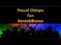 Karaok pascal obispo  fan