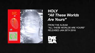 Video thumbnail of "HOLY: All These Worlds Are Yours (OFFICIAL AUDIO)"