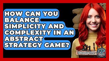 How Can You Balance Simplicity and Complexity in an Abstract Strategy Game? - The Board Game Xpert