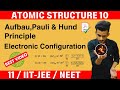 Atomic Structure 10 || Electronic Configuration ||Afbau,Pauli &amp; Hund Principle  ||11/IIT-JEE/NEET |