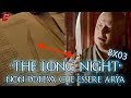 Game of Thrones 8x03 "The Long Night" Analisi - Non poteva che essere Arya