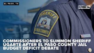 Commissioners to summon Sheriff Ugarte after El Paso County jail budget deficit debate