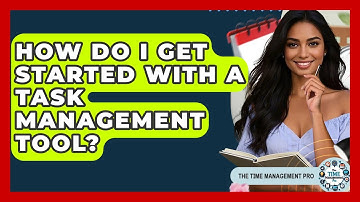 How Do I Get Started With A Task Management Tool? - The Time Management Pro