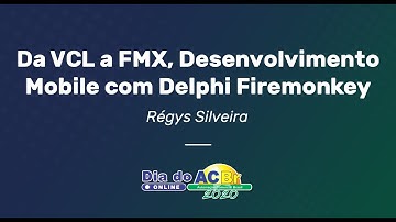 Da VCL a FMX, Desenvolvimento Mobile com Delphi Firemonkey -  Régys Silveira