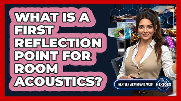 What Is A First Reflection Point For Room Acoustics? - NextGen Viewing and Audio