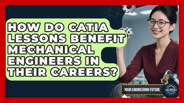 How Do CATIA Lessons Benefit Mechanical Engineers in Their Careers? - Your Engineering Future