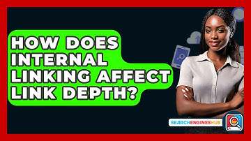 How Does Internal Linking Affect Link Depth? - SearchEnginesHub.com