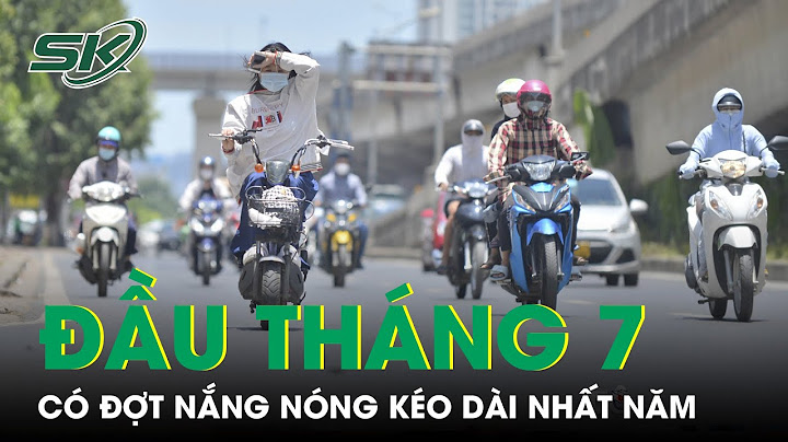 Còn bao nhiêu đợt nắng nóng trong năm 2023 năm 2024