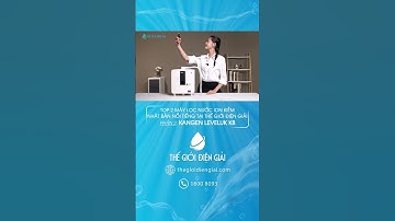 Máy lọc nước ion kiềm Nhật Bản nổi tiếng đang có mặt tại Thế Giới Điện Giải