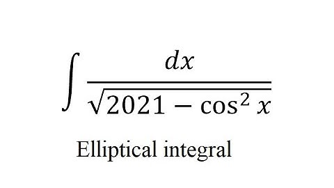 Calculus Help: Integral of dx/√(2021-cos^2⁡x ) -Elliptical integral for Trigonometry (Level: Master)