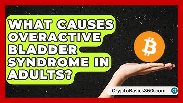 What Causes Overactive Bladder Syndrome in Adults? | Bladder Health Support News