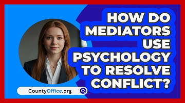 How Do Mediators Use Psychology To Resolve Conflict? - CountyOffice.org
