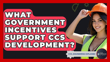 What Government Incentives Support CCS Development? - Civil Engineering Explained
