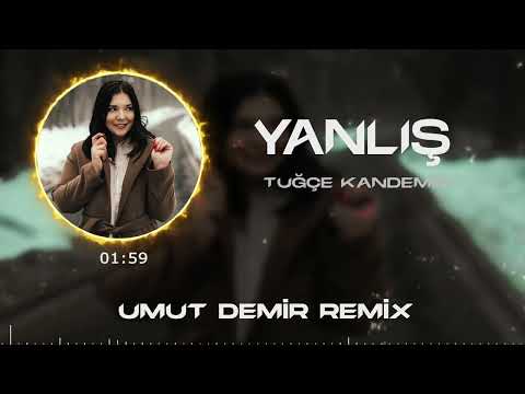 Tuğçe Kandemir - Tam Derman Derken ( Umut Demir Remix ) Yanlış