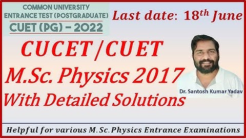 CUCET / CUET M.Sc. Physics 2017 Question paper with Detailed Solutions || CUET 2022 M.Sc. Physics