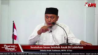 SENTUHAN IMAN SETELAH ANAK DI LAHIRKAN | Ustadz Andik Yudiawan, M.Pd