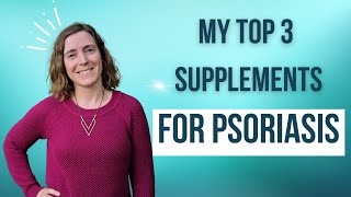 My Top 3 Supplements For Psoriasis