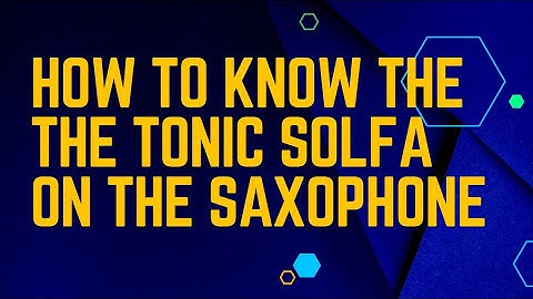 How to know the tonic solfa of a song on saxophone