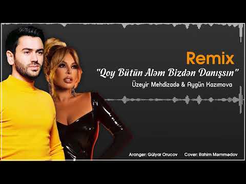 Üzeyir Mehdizadə & Aygün Kazımova - Qoy Bütün Aləm Bizdən Danışsın Remix (Orucov Pro)