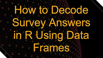 How to Decode Survey Answers in R Using Data Frames