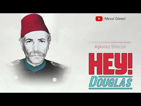 Hey! Douglas - Aşkımız Bitecek