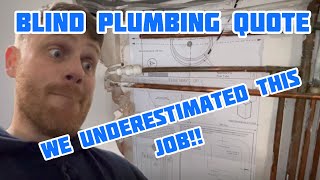 Blind Plumbing Quote…We underestimated this Plumbing Job!