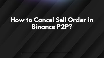 How to Cancel Sell Order in Binance P2P?