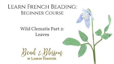 French Beaded Wild Clematis Part 2 - Leaves | Learn French Beading: Beginner Course