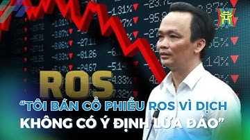 Tại sao lúc giá cao ông Quyết không bán cổ phiếu ROS mà chờ đến khi còn 2.000 đồng mới bán?