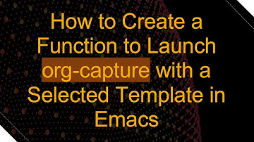 How to Create a Function to Launch org-capture with a Selected Template in Emacs