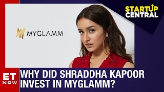 Bollywood’s Shraddha Kapoor On Investing In MyGlamm | StartUp Central