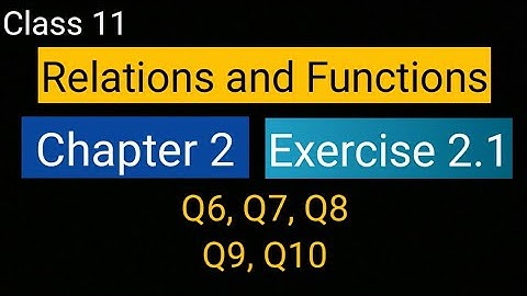 Chapter 2 Exercise 2.1 (Q6, Q7, Q8, Q9, Q10) Relations and Functions class 11 Maths ncert